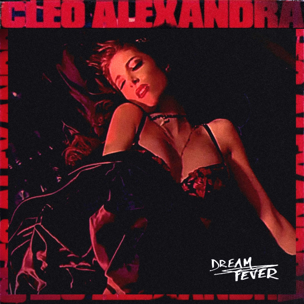 Music Video Premiere: Cleo Alexandra Unveils “Dream Fever”