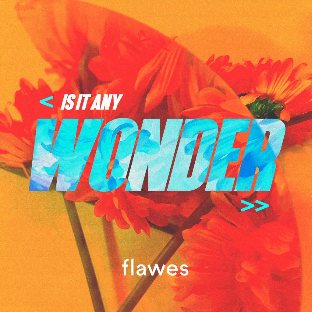 Flawes Drop New Single ‘Is It Any Wonder’